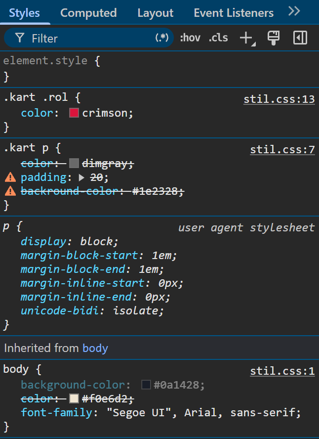 Geliştirici araçlarının Styles sekmesi. Üstte Filter kutusu ve :hov, .cls düğmeleri, altında boş element.style. Sonra stil.css:13'teki .kart .rol kuralı: color: crimson. Sonra stil.css:7'deki .kart p kuralı: color: dimgray satırının üstü çizili; padding: 20 satırının başında turuncu uyarı üçgeni var ve yalnız 20'nin üstü çizili; backround-color: #1e2328 satırının başında uyarı üçgeni var ve bütün satırın üstü çizili. Sonra user agent stylesheet etiketli p kuralı: display: block, margin-block-start: 1em, margin-block-end: 1em ve birkaç satır daha. En altta Inherited from body başlığı ve stil.css:1'deki body kuralı: background-color soluk, color üstü çizili, font-family normal.