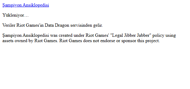 Tasarımsız beyaz sayfa: en üstte altı çizili mavi Şampiyon Ansiklopedisi bağlantısı, altında Yükleniyor… yazısı ve Riot Games ile ilgili iki paragraf. Kart, filtre, renk yok.