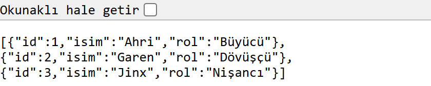 Tarayıcıda girintisiz, sıkışık JSON: Ahri, Garen ve Jinx; Türkçe harfler doğru. Üstte Okunaklı hale getir yazan boş bir onay kutusu var.